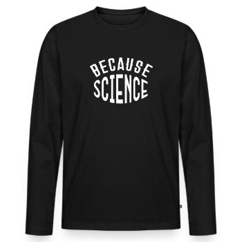 Parce que Science Nerd Science Shirt Cadeau Geeks - T-shirt manches longues Premium bio Homme - noir - Devant - Nico (187cm)