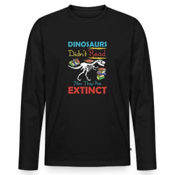 Dinosaurs Did not Read They Are Extinct Tee Shirt - Men's Premium Organic Long Sleeve Shirt - black - Front - Nico (187cm)