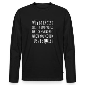Pourquoi être sexiste ou transphobe raciste, soyez tranquille - T-shirt manches longues Premium bio Homme - noir - Devant - Nico (187cm)