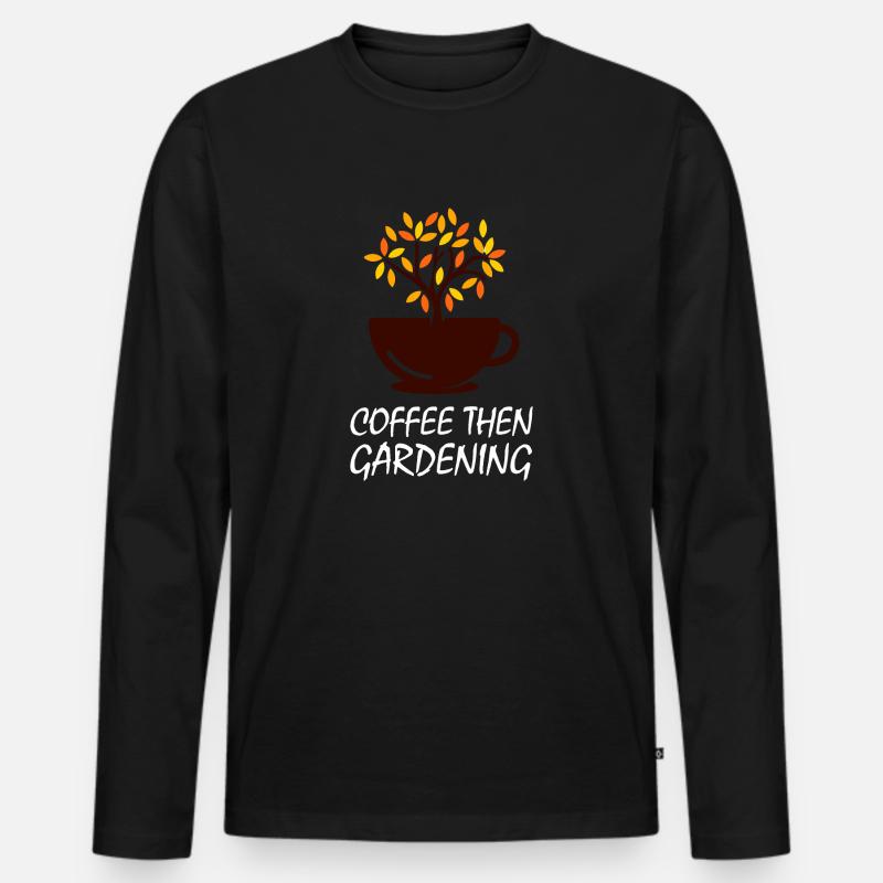 Kaffee dann in den Garten - Männer Premium Bio Langarmshirt - Schwarz