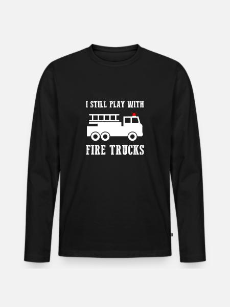 I Still Play With Firetrucks - Men's Premium Organic Long Sleeve Shirt - black