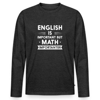English Is Important But Math Is Importanter - Men's Premium Organic Long Sleeve Shirt - heather anthracite - Front - Nico (187cm)