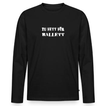 Zu fett für Ballett - Männer Premium Bio Langarmshirt - Schwarz - Vorne - Nico (187cm)