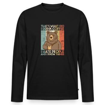 Drink Coffee I Hate People and i know things Bär - Männer Premium Bio Langarmshirt - Schwarz - Vorne - Nico (187cm)