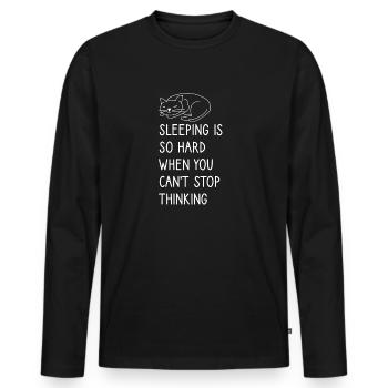Sleeping is so hard when you can't stop thinking - Men's Premium Organic Long Sleeve Shirt - black - Front - Nico (187cm)