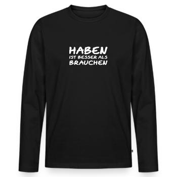 Haben ist besser als brauchen - lustiger Spruch - Männer Premium Bio Langarmshirt - Schwarz - Vorne - Nico (187cm)