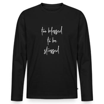 Christliches Design - Zu gesegnet, um gestresst zu sein - Männer Premium Bio Langarmshirt - Schwarz - Vorne - Nico (187cm)