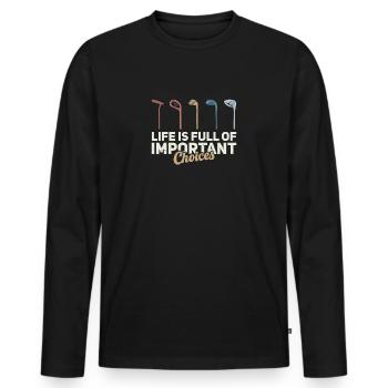 Life is Full Of Important Choices Golf ... Choices - Men's Premium Organic Long Sleeve Shirt - black - Front - Nico (187cm)
