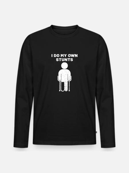 I Do My Own Stunts Funny Broken Arm Leg - Men's Premium Organic Long Sleeve Shirt - black