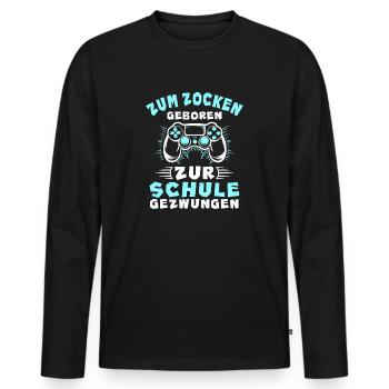 Gamer Zum Zocken Geboren Zur Schule Gezwungen - Männer Premium Bio Langarmshirt - Schwarz - Vorne - Nico (187cm)