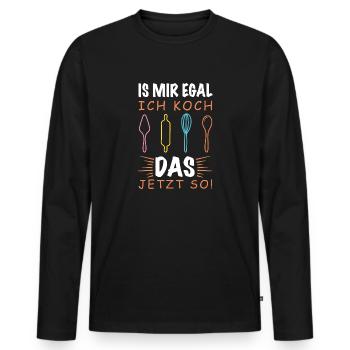 Is Mir Egal Ich Koch Das Jetzt So - Muttergeschenk - Männer Premium Bio Langarmshirt - Schwarz - Vorne - Nico (187cm)