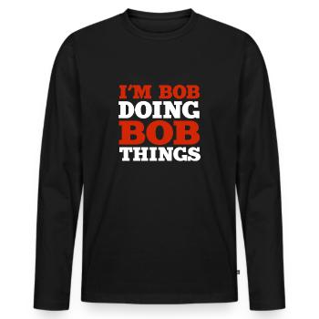 I m Bob Doing Bob Things Nom Cadeau - T-shirt manches longues Premium bio Homme - noir - Devant - Nico (187cm)