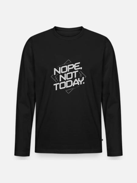 Nope Not Today Graphic Design - Men's Premium Organic Long Sleeve Shirt - black
