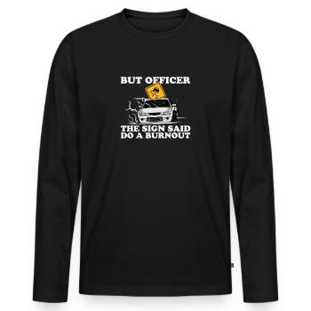 But Officer the Sign Said Do a Burnout - Men's Premium Organic Long Sleeve Shirt - black - Front - Nico (187cm)