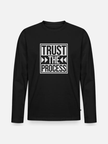 trust the process Quote - Men's Premium Organic Long Sleeve Shirt - black