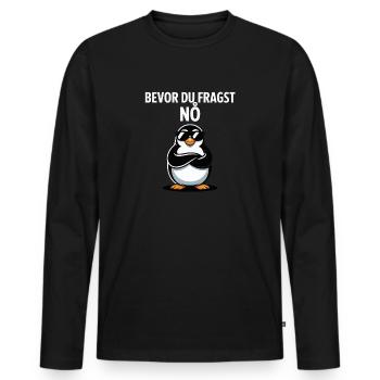 Lustiger Pinguin Spruch – Bevor Du Fragst: Nö - Männer Premium Bio Langarmshirt - Schwarz - Vorne - Nico (187cm)