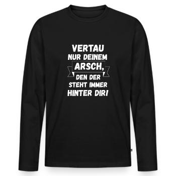 Vertrau Nur Deinem Arsch, Den Der Steht hinter dir - Männer Premium Bio Langarmshirt - Schwarz - Vorne - Nico (187cm)