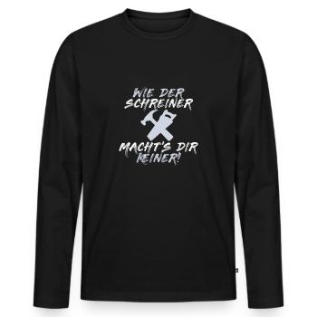 LIKE THE SCHREINER DOES NOT DO YOU - motive - Men's Premium Organic Long Sleeve Shirt - black - Front - Nico (187cm)