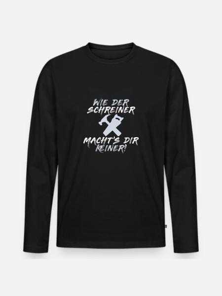 WIE DER SCHREINER MACHT'S DIR KEINER - Motiv - Männer Premium Bio Langarmshirt - Schwarz