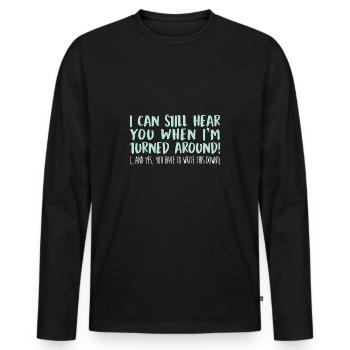 I can still hear you when I am turned around and - Men's Premium Organic Long Sleeve Shirt - black - Front - Nico (187cm)