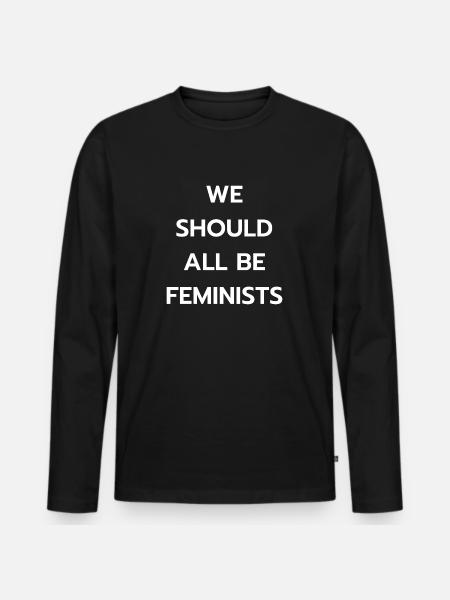 We should all be Feminists. - Men's Premium Organic Long Sleeve Shirt - black