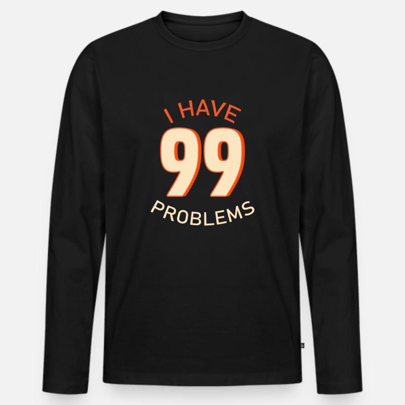 I Have 99 Problems - Männer Premium Bio Langarmshirt - Schwarz