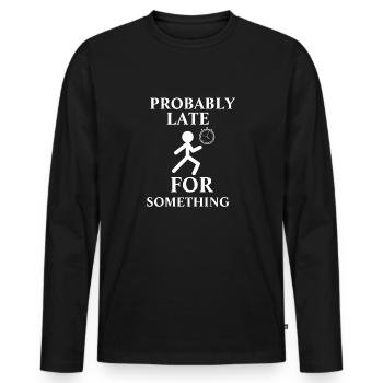 Probably Late For Something - Men's Premium Organic Long Sleeve Shirt - black - Front - Nico (187cm)