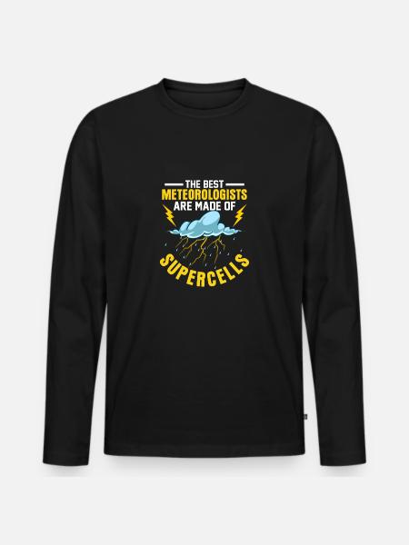 The Best Meteorologists Are Made of Supercells Met - Men's Premium Organic Long Sleeve Shirt - black
