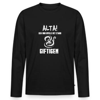Alta geh und spiel mit etwas giftigem Lustig - Männer Premium Bio Langarmshirt - Schwarz - Vorne - Nico (187cm)