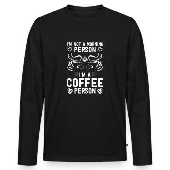 I m not a morning person I m a coffee person - Men's Premium Organic Long Sleeve Shirt - black - Front - Nico (187cm)