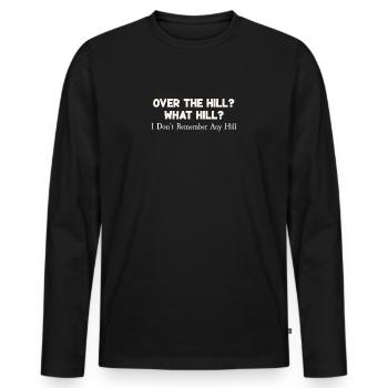 Over The Hill? What The Hill, I Don't Remember Pun - Men's Premium Organic Long Sleeve Shirt - black - Front - Nico (187cm)