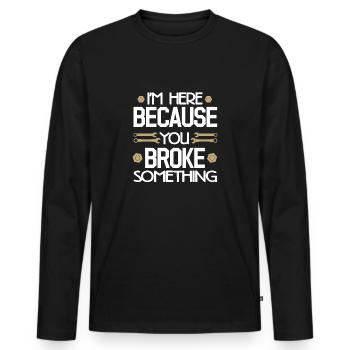 I'm Here Because You Broke Something Handyman - Men's Premium Organic Long Sleeve Shirt - black - Front - Nico (187cm)