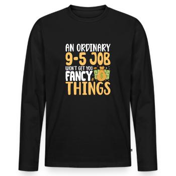 An Ordinary 9-5 Job Won't Get You Fancy Things - Men's Premium Organic Long Sleeve Shirt - black - Front - Nico (187cm)