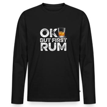 OK But First Rum T-Shirt Funny Drinking Alcohol - Men's Premium Organic Long Sleeve Shirt - black - Front - Nico (187cm)