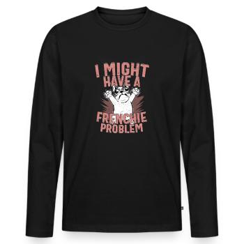 I Might Have A Frenchie Problem French Bulldog Dog - Männer Premium Bio Langarmshirt - Schwarz - Vorne - Nico (187cm)