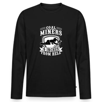 Coal Miners 6 Inches From Hell Pickaxe Mining - Men's Premium Organic Long Sleeve Shirt - black - Front - Nico (187cm)