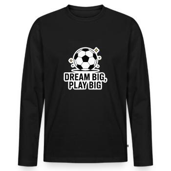 SOCCER, DREAM BIG PLAY BIG - Men's Premium Organic Long Sleeve Shirt - black - Front - Nico (187cm)