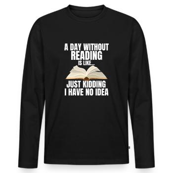 A Day Without Reading Just Kidding - Readign Lover - Men's Premium Organic Long Sleeve Shirt - black - Front - Nico (187cm)