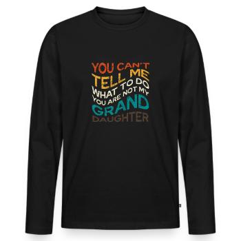 You're Not My Granddaughter Saying - Men's Premium Organic Long Sleeve Shirt - black - Front - Nico (187cm)