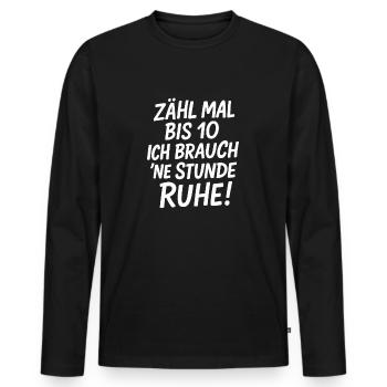 Zähl mal bis 10 ich brauch ne Stunde Ruhe - Männer Premium Bio Langarmshirt - Schwarz - Vorne - Nico (187cm)