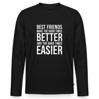 best friends make the good times better and the - Men's Premium Organic Long Sleeve Shirt - black - Front - Nico (187cm)