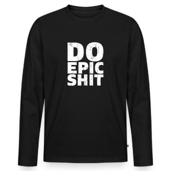 Do Epic Shit Motivation Geschenk - Männer Premium Bio Langarmshirt - Schwarz - Vorne - Nico (187cm)