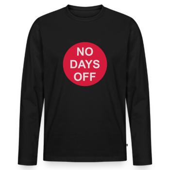 no days off quote - Men's Premium Organic Long Sleeve Shirt - black - Front - Nico (187cm)