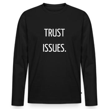 Trust issues - Men's Premium Organic Long Sleeve Shirt - black - Front - Nico (187cm)