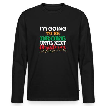 Broke until next Christmas Chistmas - Men's Premium Organic Long Sleeve Shirt - black - Front - Nico (187cm)