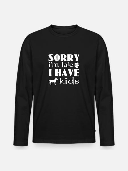 Sorry I'm Late I Have Kids - Men's Premium Organic Long Sleeve Shirt - black