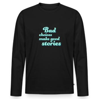 Bad choices make good stories - T-shirt manches longues Premium bio Homme - noir - Devant - Nico (187cm)
