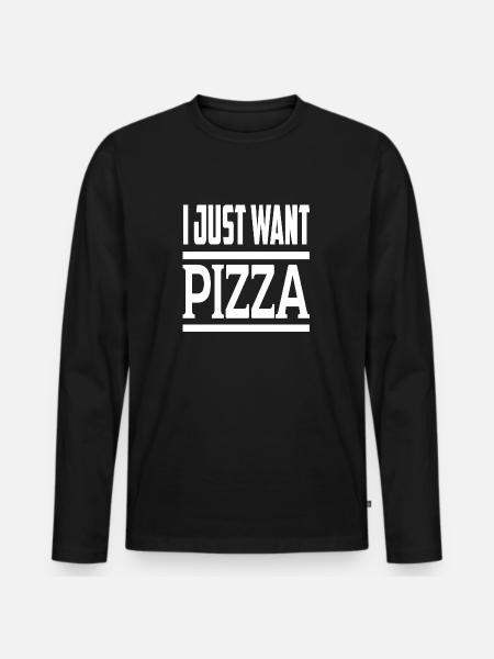 I Just Want Pizza - Men's Premium Organic Long Sleeve Shirt - black
