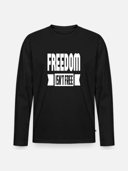Freedom Isn't Free - Men's Premium Organic Long Sleeve Shirt - black