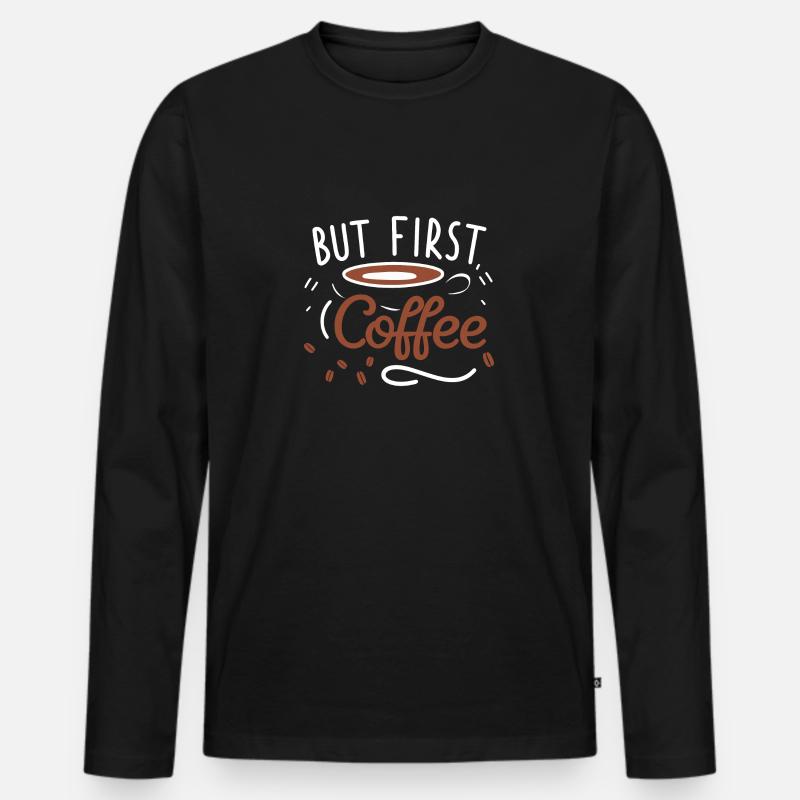 But First, Coffee - Männer Premium Bio Langarmshirt - Schwarz